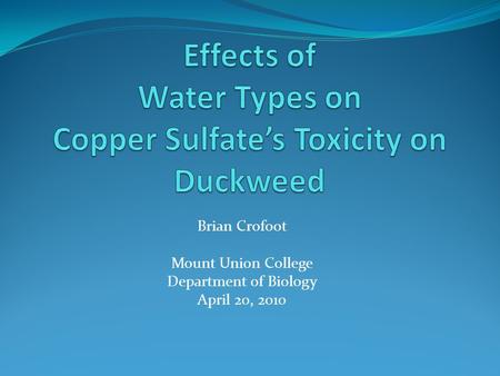 Brian Crofoot Mount Union College Department of Biology April 20, 2010.