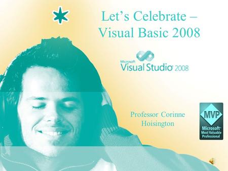 Let’s Celebrate – Visual Basic 2008 Professor Corinne Hoisington.