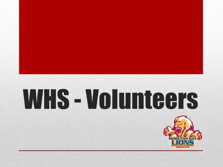 WHS - Volunteers. WHS Workplace Health and Safety (WHS) is everyone’s responsibility Moreton Bay Lions (MBL) has responsibility to provide, as far as.