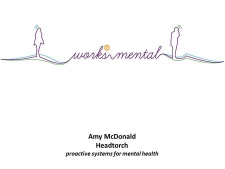 Amy McDonald Headtorch proactive systems for mental health.