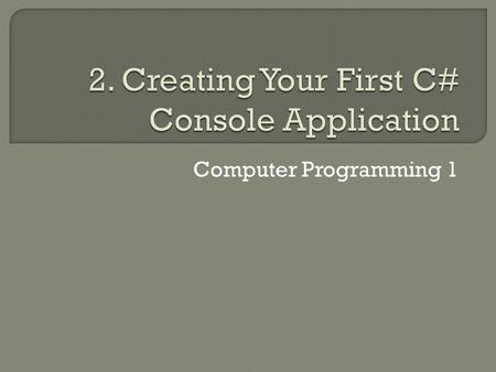 Computer Programming 1.  Editor Console Application Notepad Notepad++ Edit plus etc.  Compiler & Interpreter Microsoft.NET Framework  Microsoft visual.