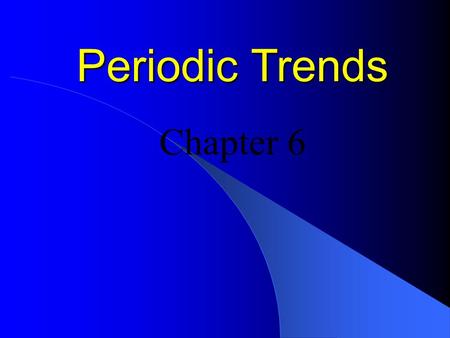 Periodic Trends Chapter 6. Octet Rule Atoms tend to achieve electron configuration of Noble Gases Octet = Eight Noble Gases have eight electrons in their.