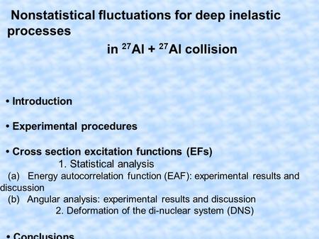 Nonstatistical fluctuations for deep inelastic processes in 27 Al + 27 Al collision Introduction Experimental procedures Cross section excitation functions.