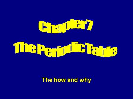 The how and why History Dmitri Mendeleev u Russian scientist Dmitri Mendeleev taught chemistry in terms of properties. u Mid 1800 - molar masses of elements.