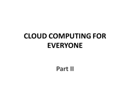 CLOUD COMPUTING FOR EVERYONE