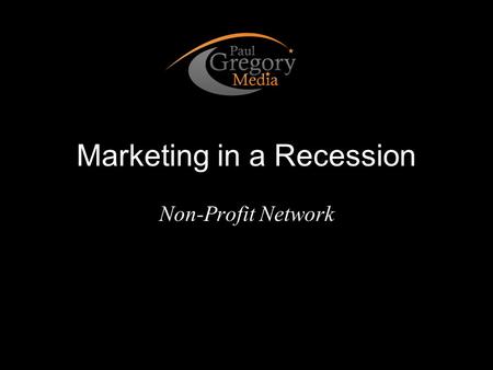 Marketing in a Recession Non-Profit Network. With Less. Do More.