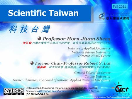 Scientific Taiwan Unless noted, the course materials are licensed under Creative Commons Attribution-NonCommercial-ShareAlike 2.5 Taiwan (CC BY-NC-SA 2.5)Attribution-NonCommercial-ShareAlike.