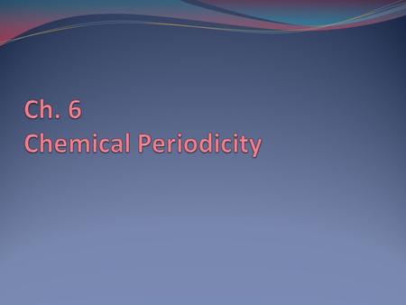 Ch. 6 Chemical Periodicity