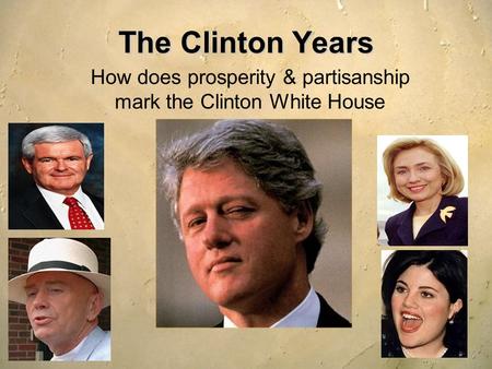 The Clinton Years How does prosperity & partisanship mark the Clinton White House.