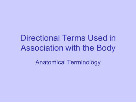 Directional Terms Used in Association with the Body