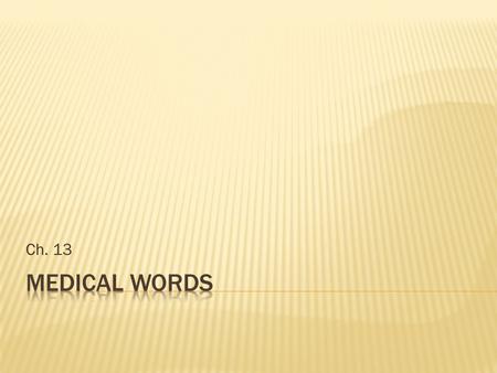 Ch. 13.  Sagittal:  Vertical plane from front to back  Divides left and right  Transverse:  Horizontal plane  Divides upper and lower  Coronal/Frontal: