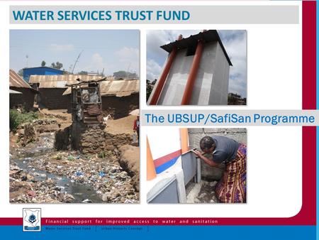 WATER SERVICES TRUST FUND The UBSUP/SafiSan Programme.