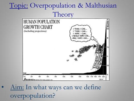 Topic: Overpopulation & Malthusian Theory Aim: In what ways can we define overpopulation?