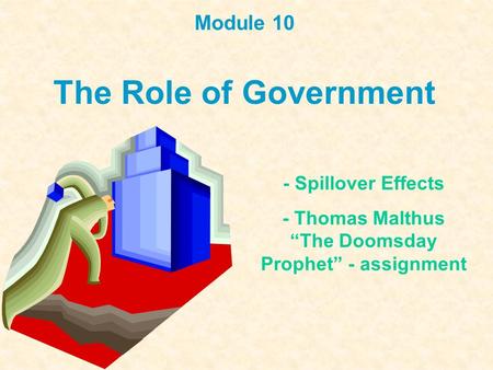 Module 10 The Role of Government - Spillover Effects - Thomas Malthus “The Doomsday Prophet” - assignment.