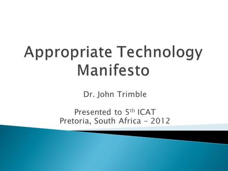 Dr. John Trimble Presented to 5 th ICAT Pretoria, South Africa - 2012.