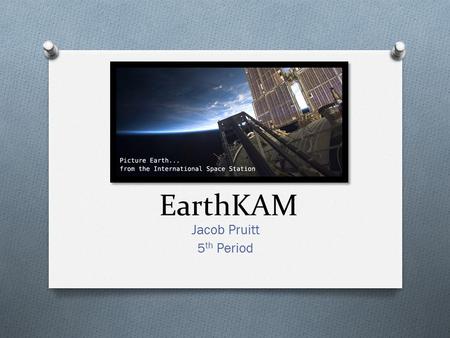 EarthKAM Jacob Pruitt 5 th Period. Satellite Ground Tracks O Location determined by latitude and longitude O Orbit’s ground track determined by earth’s.