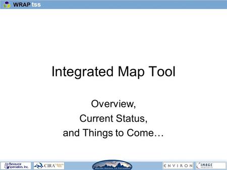 Integrated Map Tool Overview, Current Status, and Things to Come…