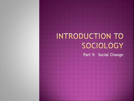 Part V: Social Change.  Demography is the scientific study of population.  Demographers look at many factors when studying population, including size.