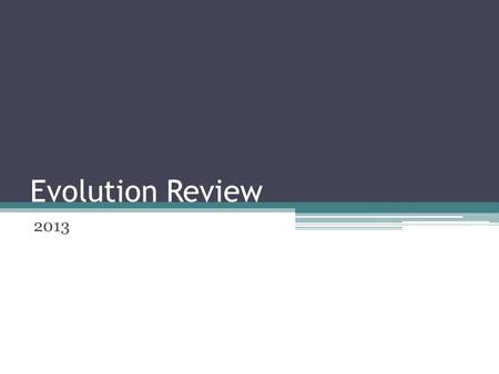 Evolution Review 2013. History of Major Events Earth is 6 billion years old Radiometric Dating: a method to establish the age of materials. Radioactive.