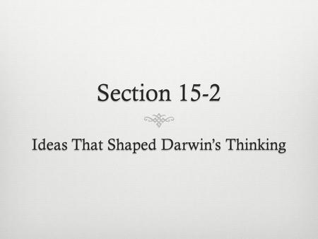 Before Darwin People Believed…Before Darwin People Believed… Earth was created only a few thousand years before The planet and organisms haven’t changed.