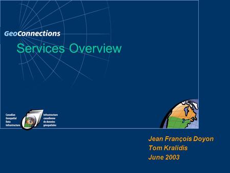 Jean François Doyon Tom Kralidis June 2003 Services Overview.