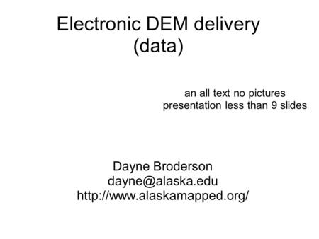 Electronic DEM delivery (data) Dayne Broderson  an all text no pictures presentation less than 9 slides.