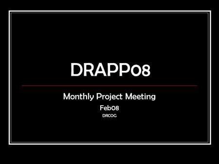 DRAPP08 Monthly Project Meeting Feb08 DRCOG. Final Project Areas ~ 8,000+ sq. miles.