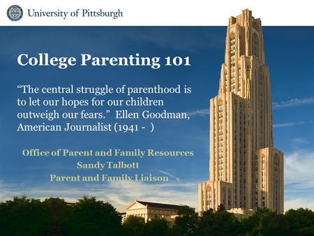 Office of Parent and Family Resources College Parenting 101 Office of Parent and Family Resources Sandy Talbott Parent and Family Liaison “The central.