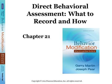 Copyright © 2011 Pearson Education, Inc. All rights reserved. Direct Behavioral Assessment: What to Record and How Chapter 21.