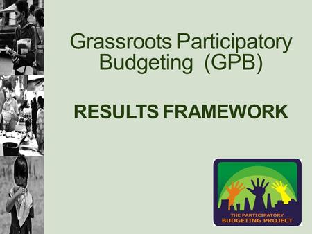 Grassroots Participatory Budgeting (GPB) RESULTS FRAMEWORK.