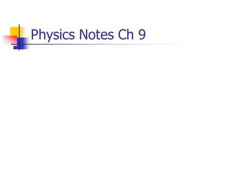 Physics Notes Ch 9 Statics Statics – The study of forces in equilibrium. The net force and the net torque on an object (or on a system) are zero. The.