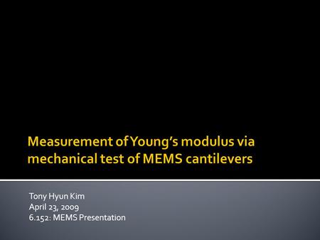 Tony Hyun Kim April 23, 2009 6.152: MEMS Presentation.