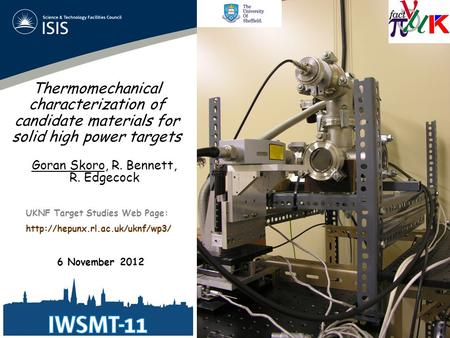 Thermomechanical characterization of candidate materials for solid high power targets Goran Skoro, R. Bennett, R. Edgecock 6 November 2012 UKNF Target.