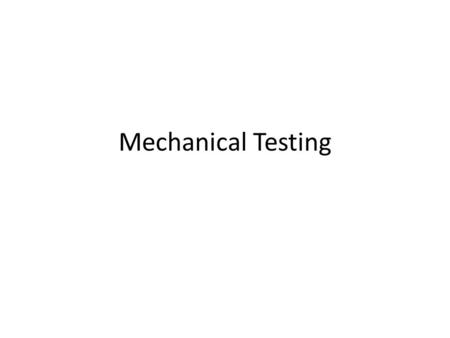 Mechanical Testing.