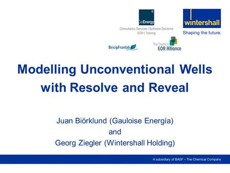 Modelling Unconventional Wells with Resolve and Reveal Juan Biörklund (Gauloise Energía) and Georg Ziegler (Wintershall Holding)