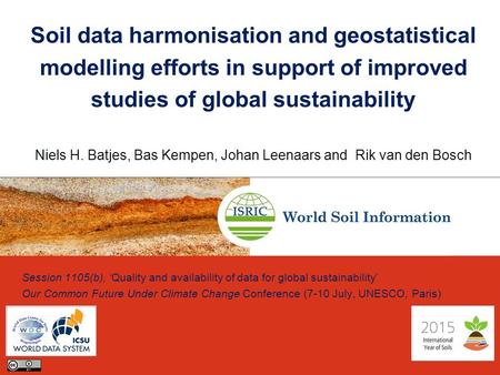 Soil data harmonisation and geostatistical modelling efforts in support of improved studies of global sustainability Niels H. Batjes, Bas Kempen, Johan.