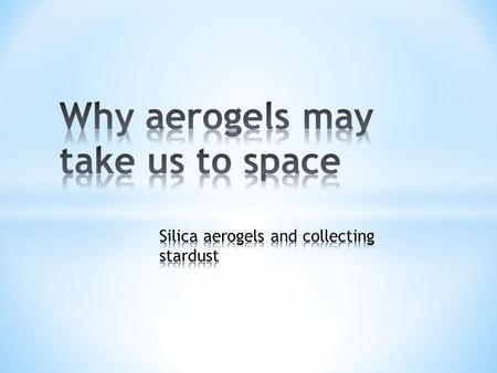 Aerogels are the lightest solid material in the world, with up to 99.98% air by volume. They are nicknamed ‘frozen smoke’. They currently have 15 Guinness.