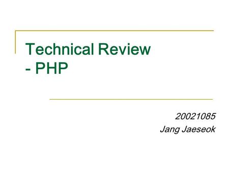 Technical Review - PHP 20021085 Jang Jaeseok. Overview Introduction  What is PHP?  History of PHP  What can do with PHP?  Advantages of PHP PHP syntax.