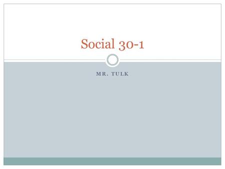 MR. TULK Social 30-1. Housekeeping I’ve corrected your tests, let’s pass them back. Also, let’s give back the vocab books. Then the Journals! I had a.