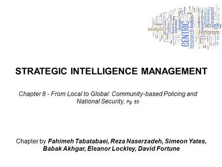 STRATEGIC INTELLIGENCE MANAGEMENT Chapter by Fahimeh Tabatabaei, Reza Naserzadeh, Simeon Yates, Babak Akhgar, Eleanor Lockley, David Fortune Chapter 8.