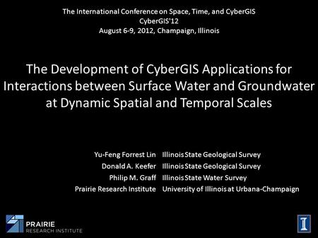 The Development of CyberGIS Applications for Interactions between Surface Water and Groundwater at Dynamic Spatial and Temporal Scales Yu-Feng Forrest.