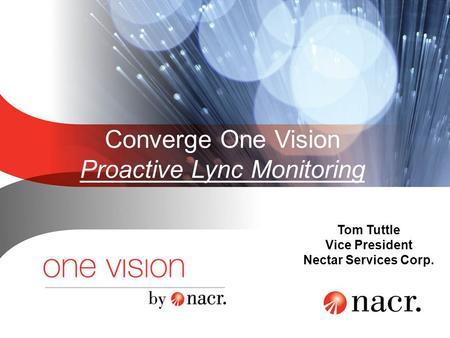 Converge One Vision Proactive Lync Monitoring Tom Tuttle Vice President Nectar Services Corp.