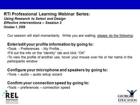 RTI Professional Learning Webinar Series: Using Research to Select and Design Effective Interventions – Session 3 October 1, 2009 Our session will start.