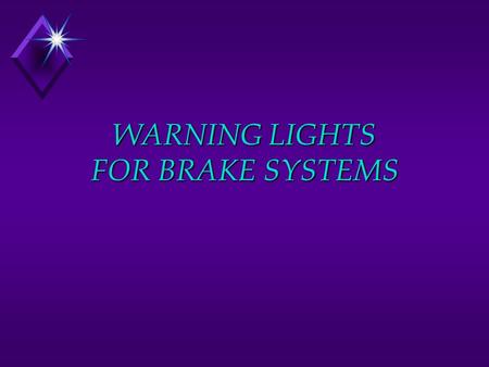 WARNING LIGHTS FOR BRAKE SYSTEMS. ABS Warning Light (Amber) u 2 second prove-out u ABS system defect u System below 9 volts u Main Relay failure u Module.