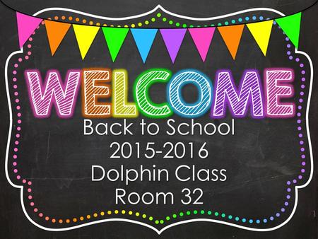 Back to School 2015-2016 Dolphin Class Room 32. Mrs. Hammond Mrs. Hammond ~ Long Island native, taught for 8 years in Maryland prior to starting at Sigsbee.