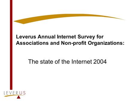 Leverus Annual Internet Survey for Associations and Non-profit Organizations: The state of the Internet 2004.