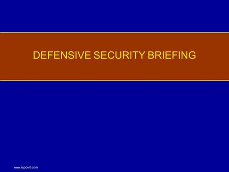 Www.ispcert.com DEFENSIVE SECURITY BRIEFING. www.ispcert.com Employee Responsibilities While Traveling Threat Awareness and Defensive Information Methods.