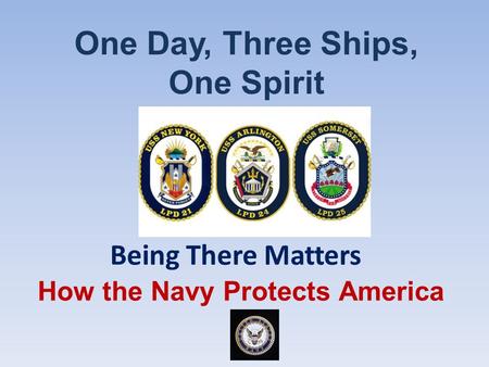 How the Navy Protects America One Day, Three Ships, One Spirit Being There Matters.