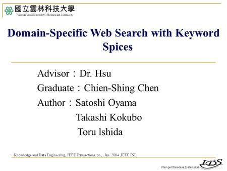 Intelligent Database Systems Lab Advisor ： Dr. Hsu Graduate ： Chien-Shing Chen Author ： Satoshi Oyama Takashi Kokubo Toru lshida 國立雲林科技大學 National Yunlin.