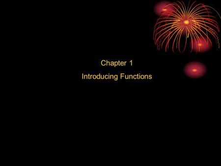 Chapter 1 Introducing Functions. Definition (page 13) A function is a relationship between two sets, the domain and the range, such that each member of.